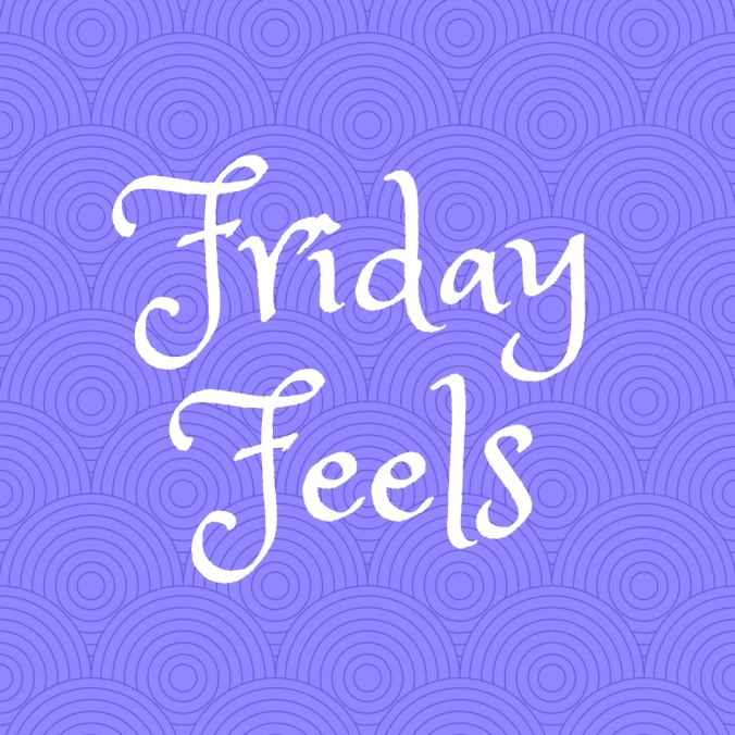 Friday Feels